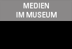 MEDIEN IM MUSEUM